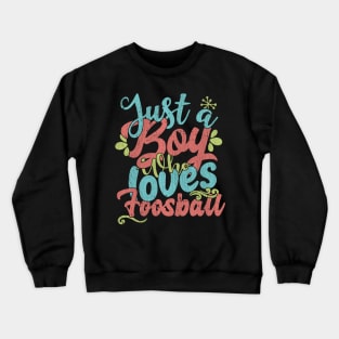 Just A Boy Who Loves Foosball Gift graphic Crewneck Sweatshirt